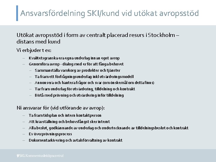 Ansvarsfördelning SKI/kund vid utökat avropsstöd Utökat avropsstöd i form av centralt placerad resurs i