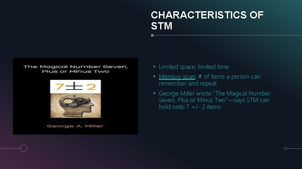 CHARACTERISTICS OF STM • Limited space; limited time • Memory span: # of items