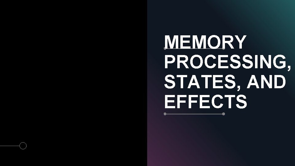 MEMORY PROCESSING, STATES, AND EFFECTS 