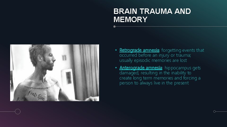 BRAIN TRAUMA AND MEMORY • Retrograde amnesia: forgetting events that occurred before an injury