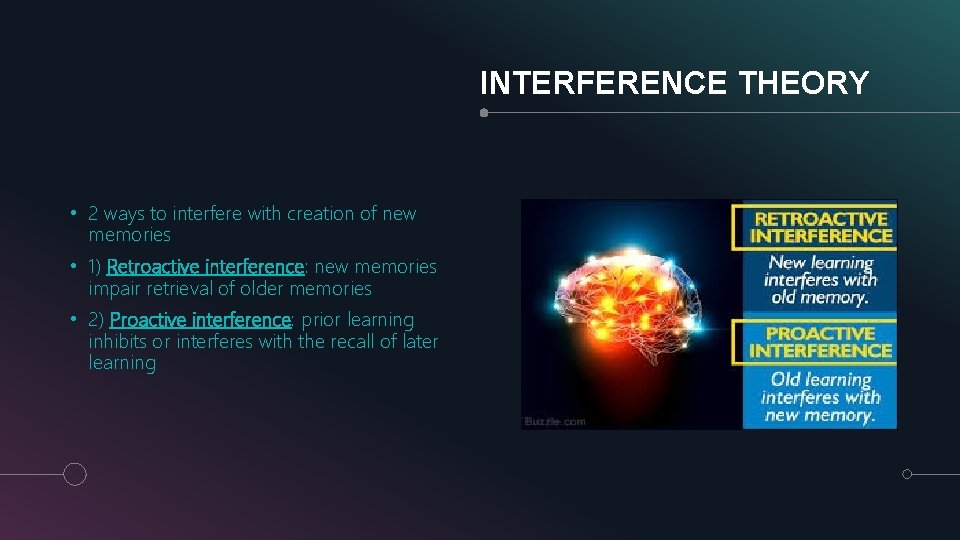 INTERFERENCE THEORY • 2 ways to interfere with creation of new memories • 1)