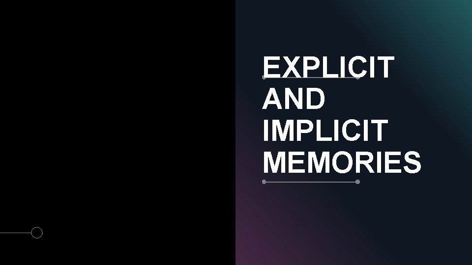 EXPLICIT AND IMPLICIT MEMORIES 