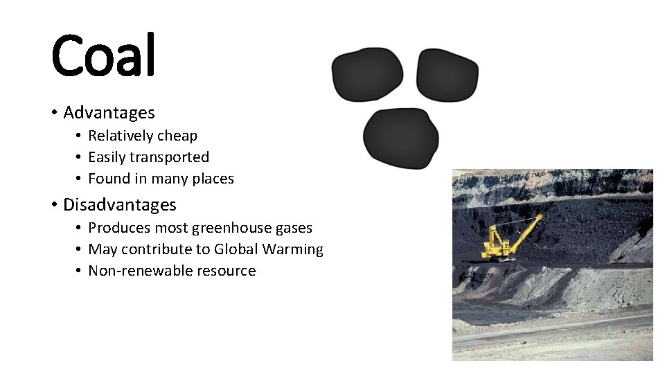 Coal • Advantages • Relatively cheap • Easily transported • Found in many places