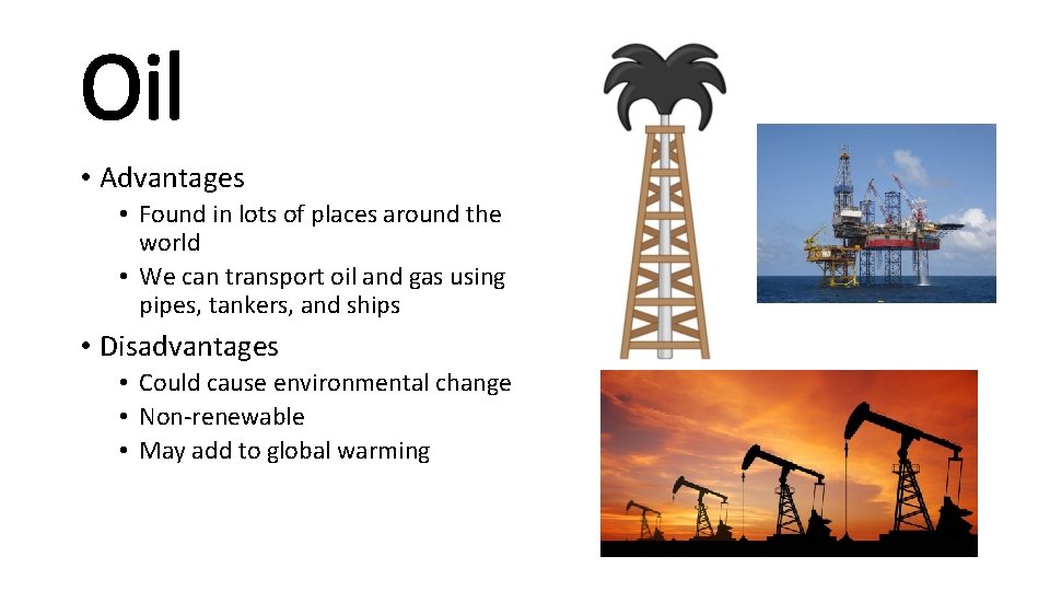 Oil • Advantages • Found in lots of places around the world • We