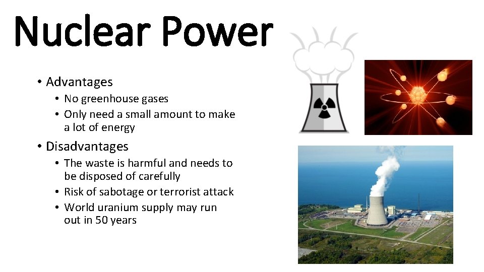 Nuclear Power • Advantages • No greenhouse gases • Only need a small amount