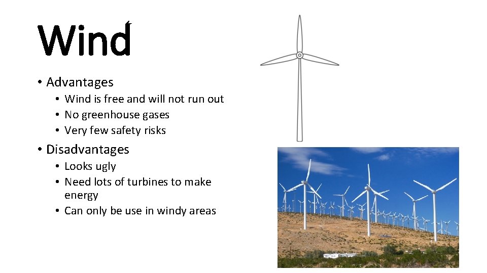 Wind • Advantages • Wind is free and will not run out • No