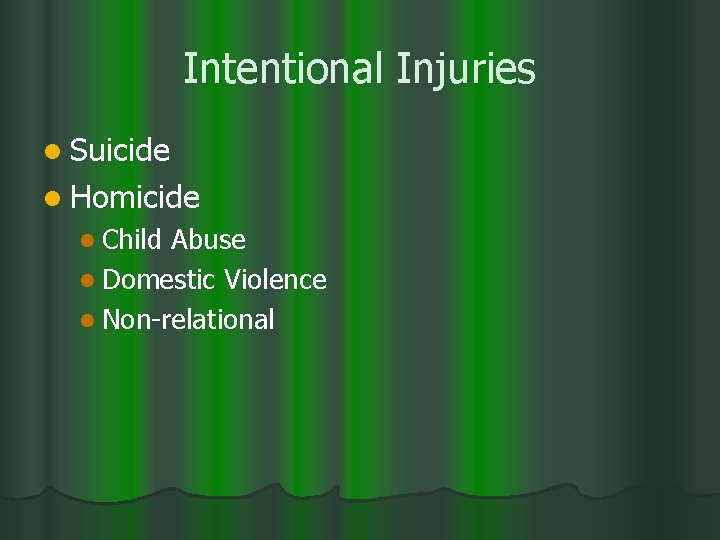 Intentional Injuries l Suicide l Homicide l Child Abuse l Domestic Violence l Non-relational