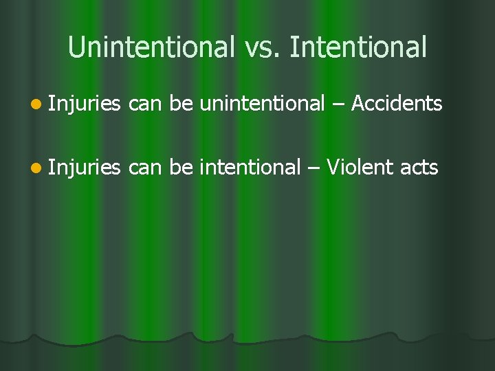 Unintentional vs. Intentional l Injuries can be unintentional – Accidents l Injuries can be