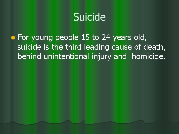 Suicide l For young people 15 to 24 years old, suicide is the third