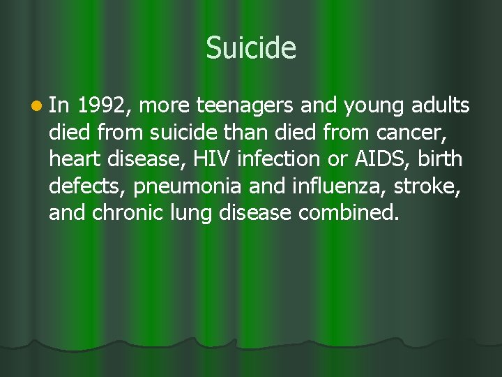 Suicide l In 1992, more teenagers and young adults died from suicide than died
