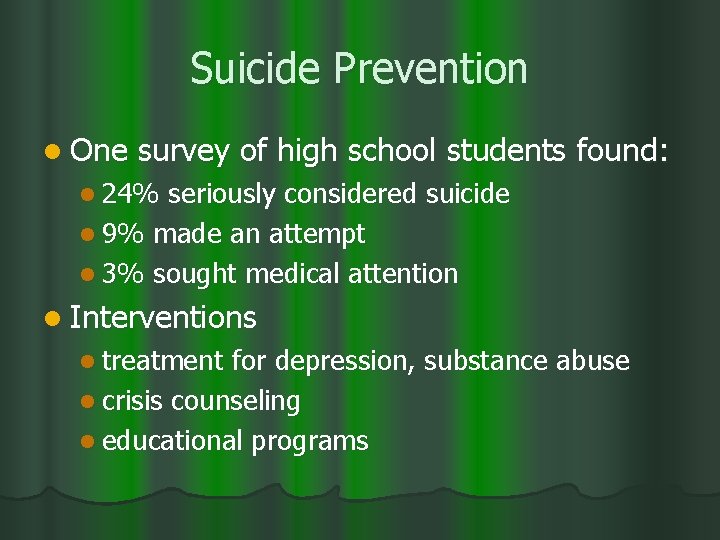 Suicide Prevention l One survey of high school students found: l 24% seriously considered
