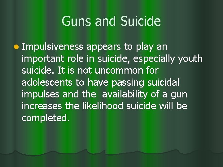Guns and Suicide l Impulsiveness appears to play an important role in suicide, especially