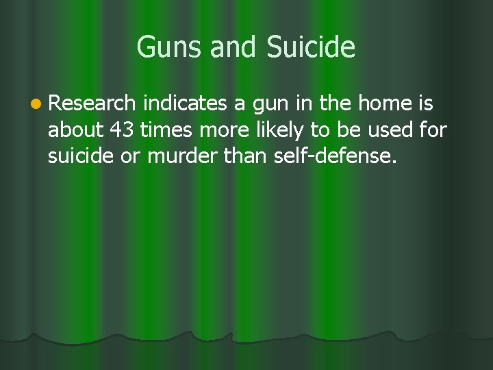 Guns and Suicide l Research indicates a gun in the home is about 43