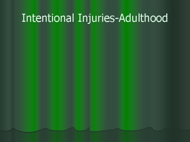 Intentional Injuries-Adulthood 