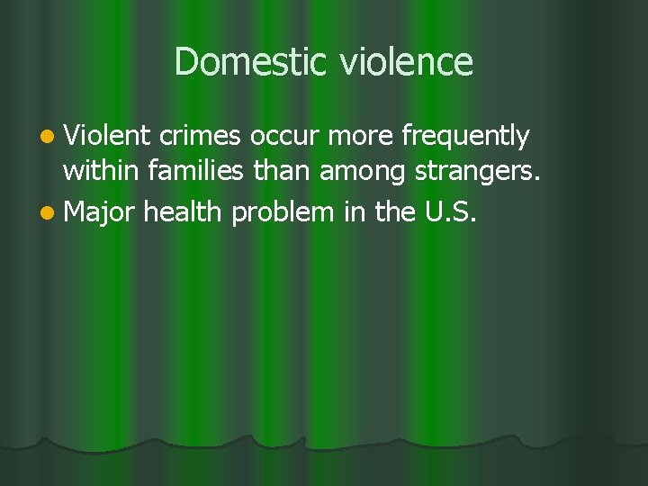 Domestic violence l Violent crimes occur more frequently within families than among strangers. l