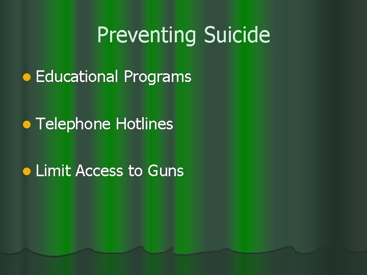 Preventing Suicide l Educational l Telephone l Limit Programs Hotlines Access to Guns 