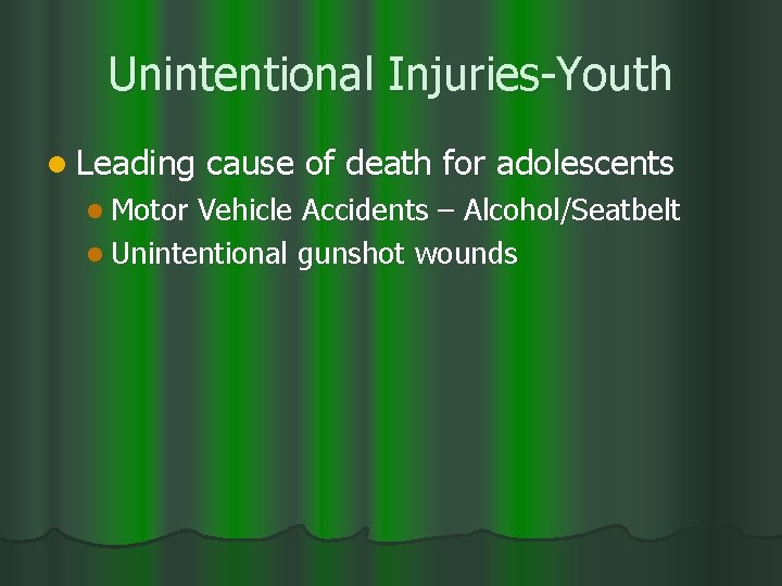 Unintentional Injuries-Youth l Leading l Motor cause of death for adolescents Vehicle Accidents –