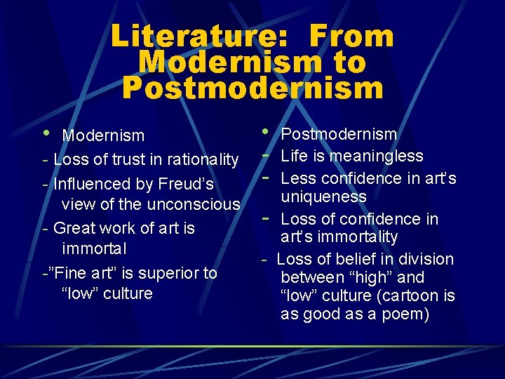 Literature: From Modernism to Postmodernism • Modernism - Loss of trust in rationality -