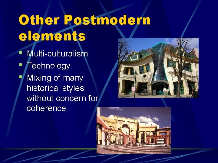 Other Postmodern elements • • • Multi-culturalism Technology Mixing of many historical styles without Other Postmodern elements • • • Multi-culturalism Technology Mixing of many historical styles without
