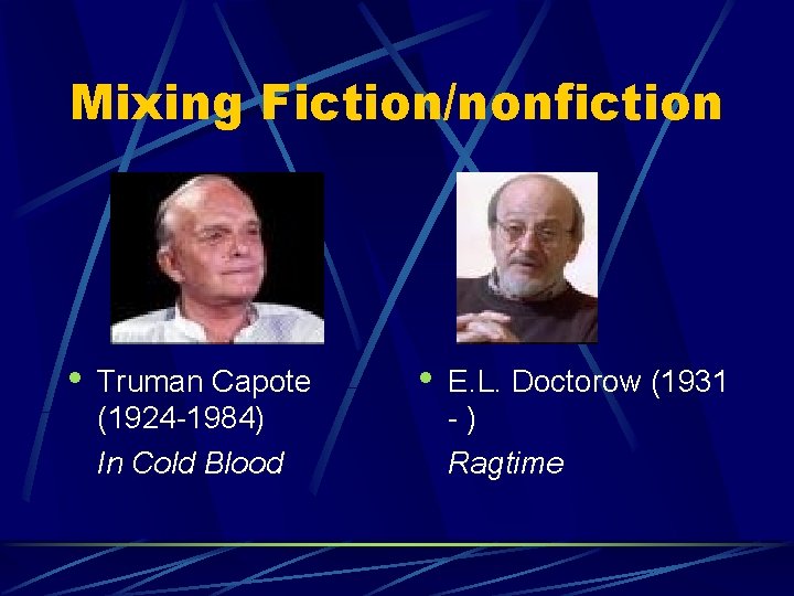 Mixing Fiction/nonfiction • Truman Capote (1924 -1984) In Cold Blood • E. L. Doctorow