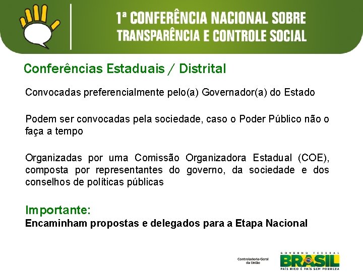 Conferências Estaduais / Distrital Convocadas preferencialmente pelo(a) Governador(a) do Estado Podem ser convocadas pela