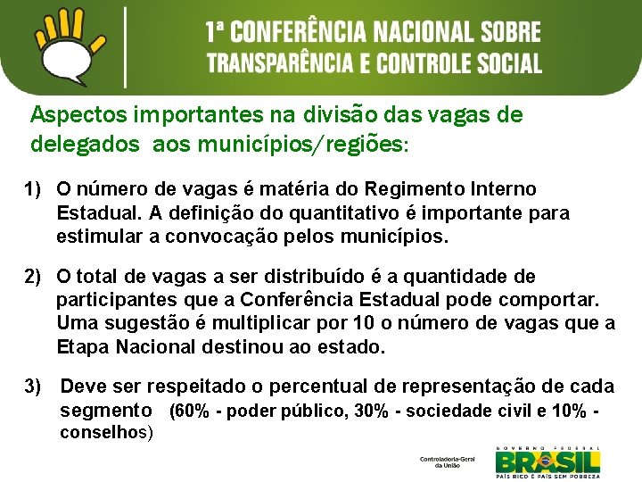 Aspectos importantes na divisão das vagas de delegados aos municípios/regiões: 1) O número de