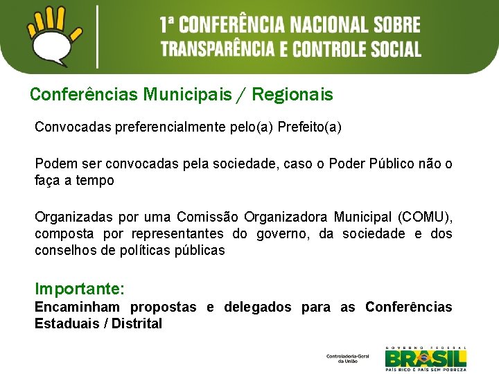 Conferências Municipais / Regionais Convocadas preferencialmente pelo(a) Prefeito(a) Podem ser convocadas pela sociedade, caso