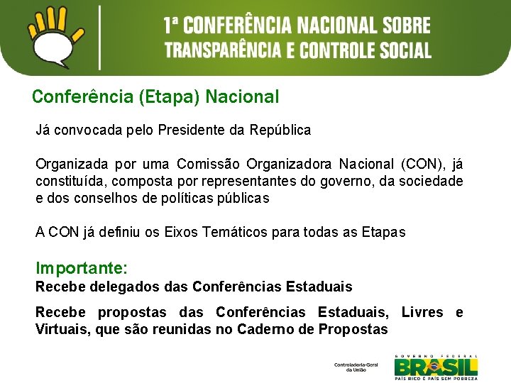 Conferência (Etapa) Nacional Já convocada pelo Presidente da República Organizada por uma Comissão Organizadora