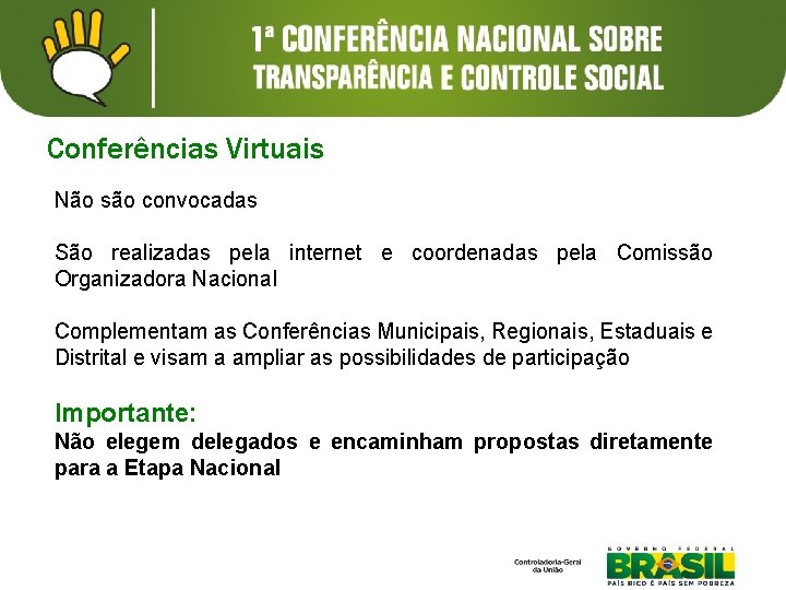 Conferências Virtuais Não são convocadas São realizadas pela internet e coordenadas pela Comissão Organizadora