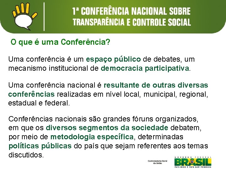 O que é uma Conferência? Uma conferência é um espaço público de debates, um