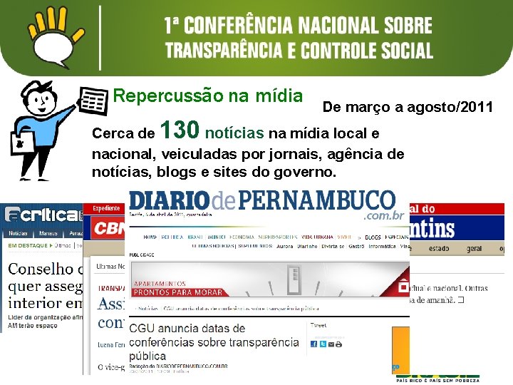 Repercussão na mídia 130 De março a agosto/2011 Cerca de notícias na mídia local