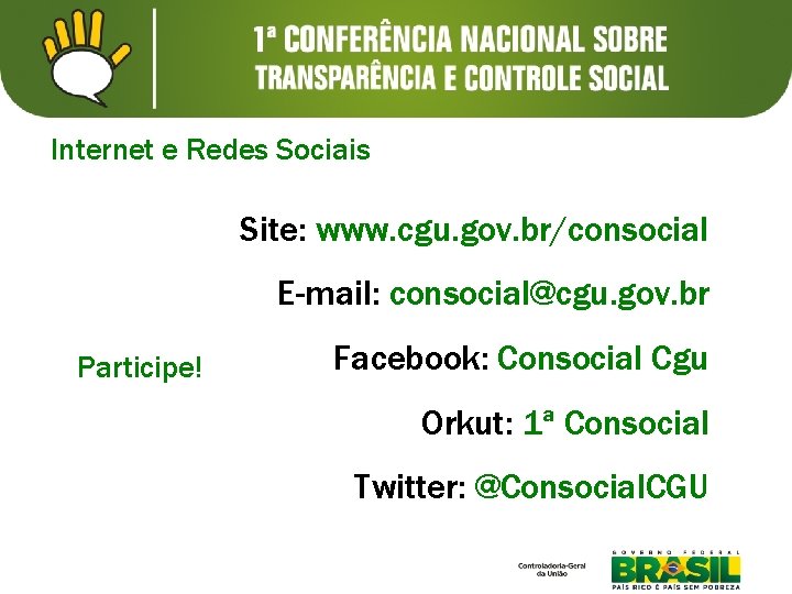 Internet e Redes Sociais Site: www. cgu. gov. br/consocial E-mail: consocial@cgu. gov. br Participe!