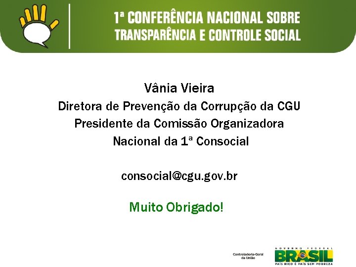 Vânia Vieira Diretora de Prevenção da Corrupção da CGU Presidente da Comissão Organizadora Nacional