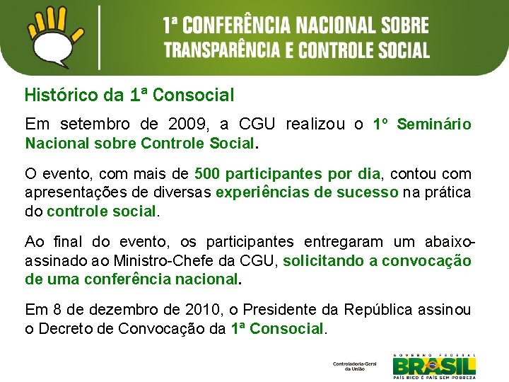 Histórico da 1ª Consocial Em setembro de 2009, a CGU realizou o 1º Seminário