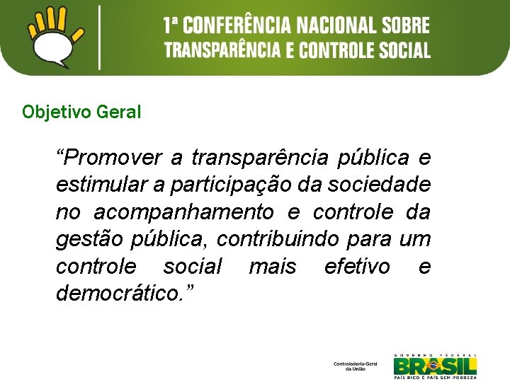 Objetivo Geral “Promover a transparência pública e estimular a participação da sociedade no acompanhamento