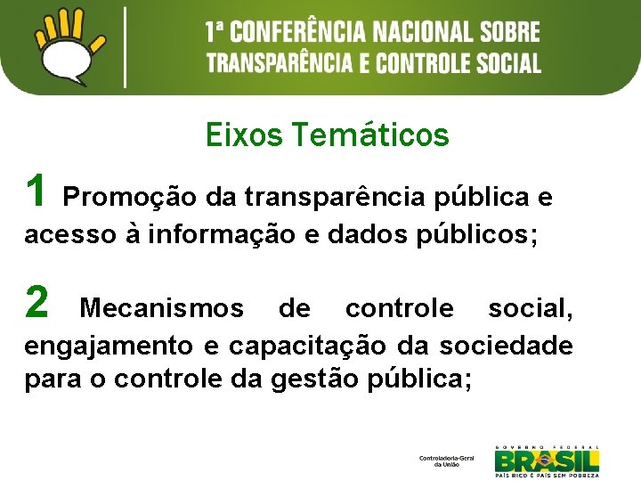 Eixos Temáticos 1 Promoção da transparência pública e acesso à informação e dados públicos;