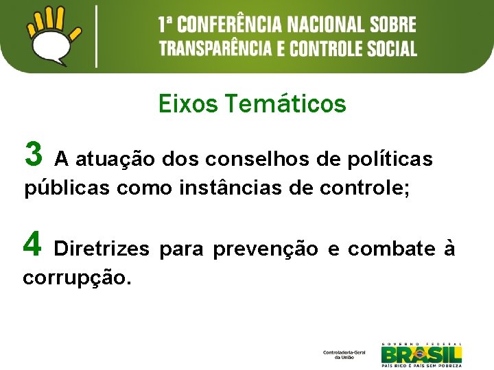 Eixos Temáticos 3 A atuação dos conselhos de políticas públicas como instâncias de controle; Eixos Temáticos 3 A atuação dos conselhos de políticas públicas como instâncias de controle;