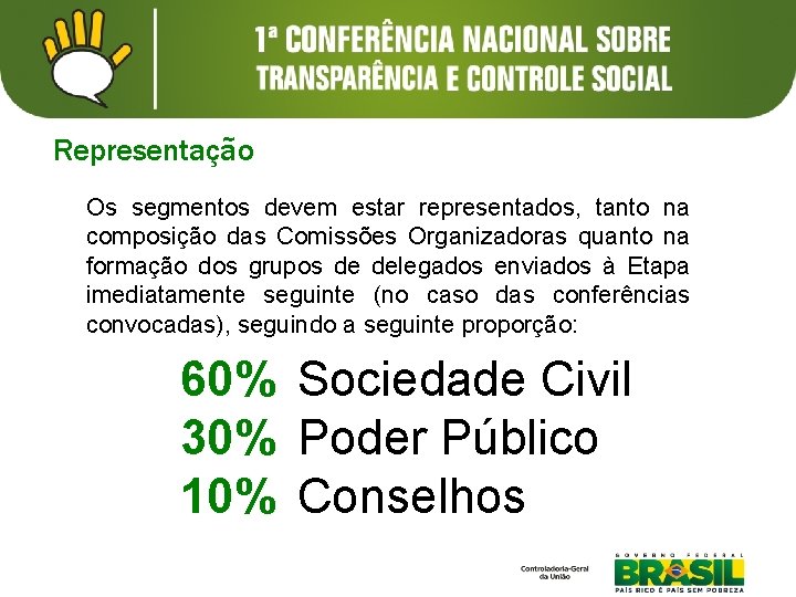 Representação Os segmentos devem estar representados, tanto na composição das Comissões Organizadoras quanto na