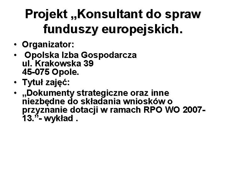 Projekt „Konsultant do spraw funduszy europejskich. • Organizator: • Opolska Izba Gospodarcza ul. Krakowska