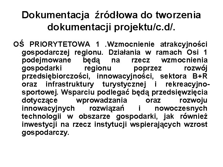 Dokumentacja źródłowa do tworzenia dokumentacji projektu/c. d/. OŚ PRIORYTETOWA 1. Wzmocnienie atrakcyjności gospodarczej regionu.