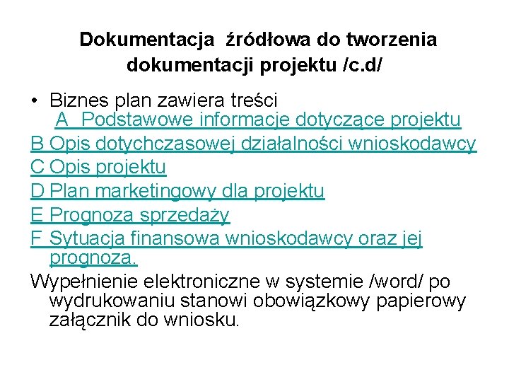 Dokumentacja źródłowa do tworzenia dokumentacji projektu /c. d/ • Biznes plan zawiera treści A