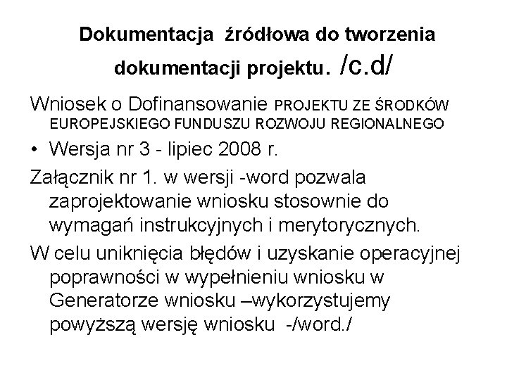 Dokumentacja źródłowa do tworzenia dokumentacji projektu. /c. d/ Wniosek o Dofinansowanie PROJEKTU ZE ŚRODKÓW