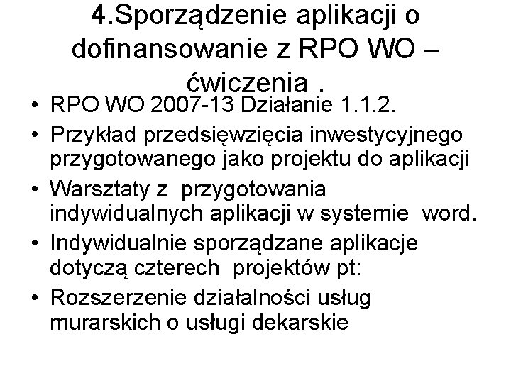 4. Sporządzenie aplikacji o dofinansowanie z RPO WO – ćwiczenia. • RPO WO 2007