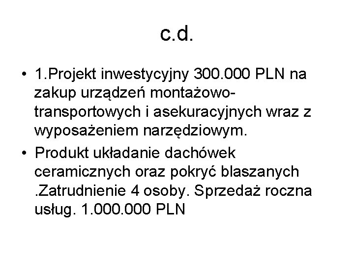 c. d. • 1. Projekt inwestycyjny 300. 000 PLN na zakup urządzeń montażowotransportowych i