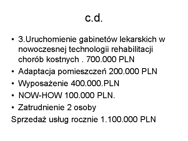 c. d. • 3. Uruchomienie gabinetów lekarskich w nowoczesnej technologii rehabilitacji chorób kostnych. 700.