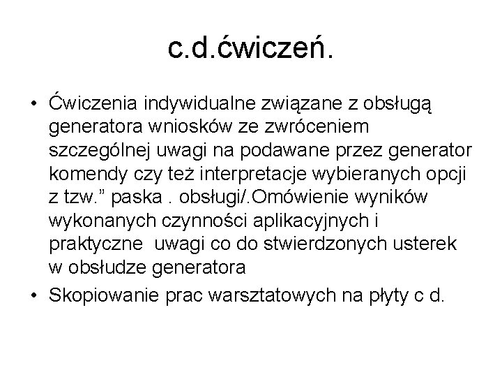 c. d. ćwiczeń. • Ćwiczenia indywidualne związane z obsługą generatora wniosków ze zwróceniem szczególnej