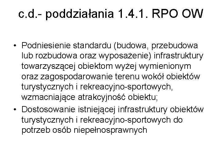 c. d. - poddziałania 1. 4. 1. RPO OW • Podniesienie standardu (budowa, przebudowa