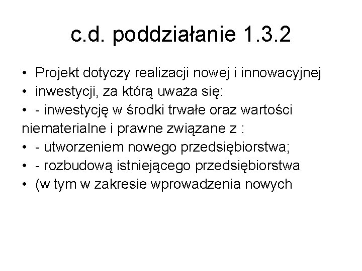 c. d. poddziałanie 1. 3. 2 • Projekt dotyczy realizacji nowej i innowacyjnej •