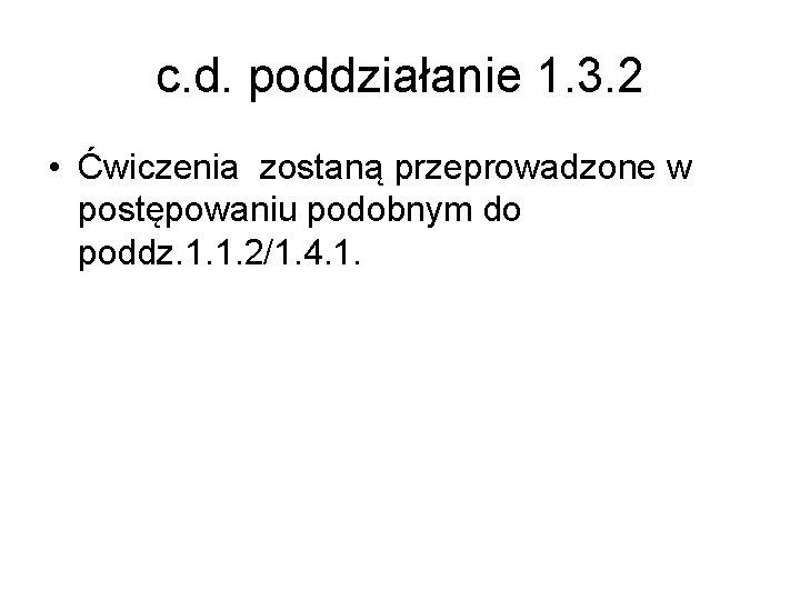 c. d. poddziałanie 1. 3. 2 • Ćwiczenia zostaną przeprowadzone w postępowaniu podobnym do