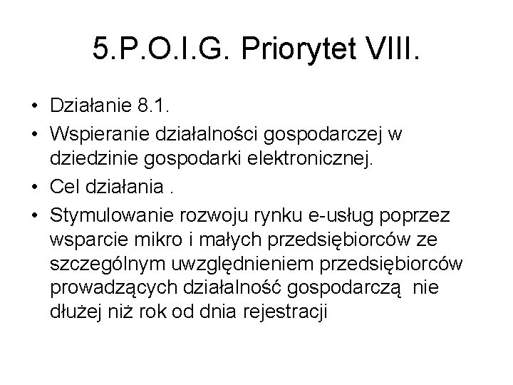 5. P. O. I. G. Priorytet VIII. • Działanie 8. 1. • Wspieranie działalności